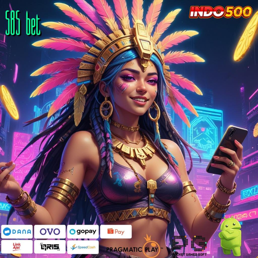 585 BET Aplikasi Bonus Jalur Instan