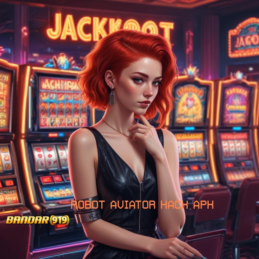 ROBOT AVIATOR HACK APK ➜ slot gacor bumi dan langit