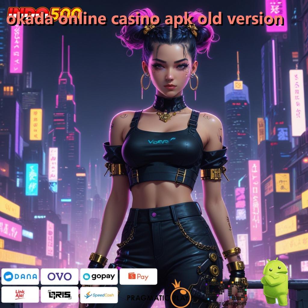 OKADA ONLINE CASINO APK OLD VERSION slot kemenangan puncak besar