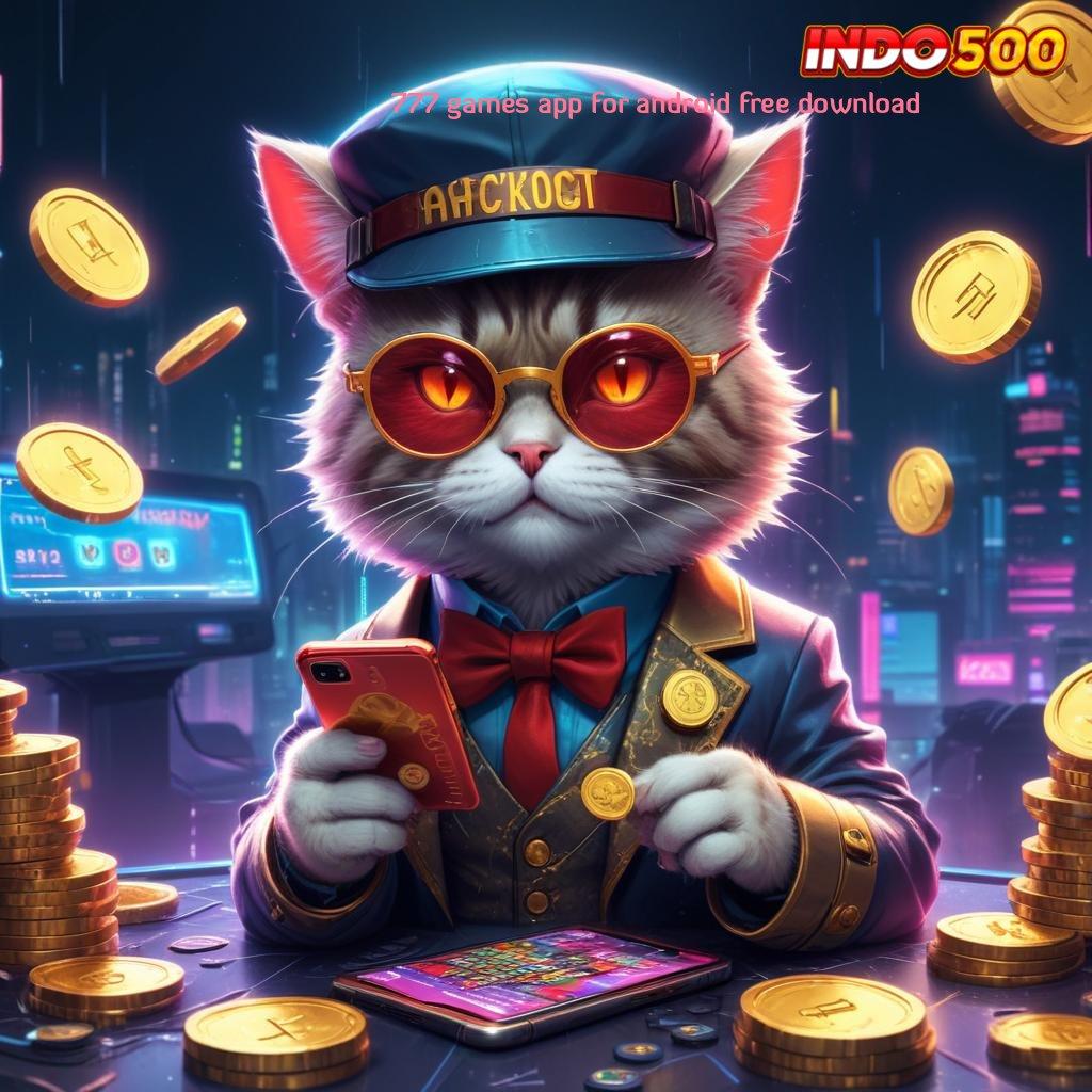 777 GAMES APP FOR ANDROID FREE DOWNLOAD 🧡 server transaksi efisien versi 2.577.66