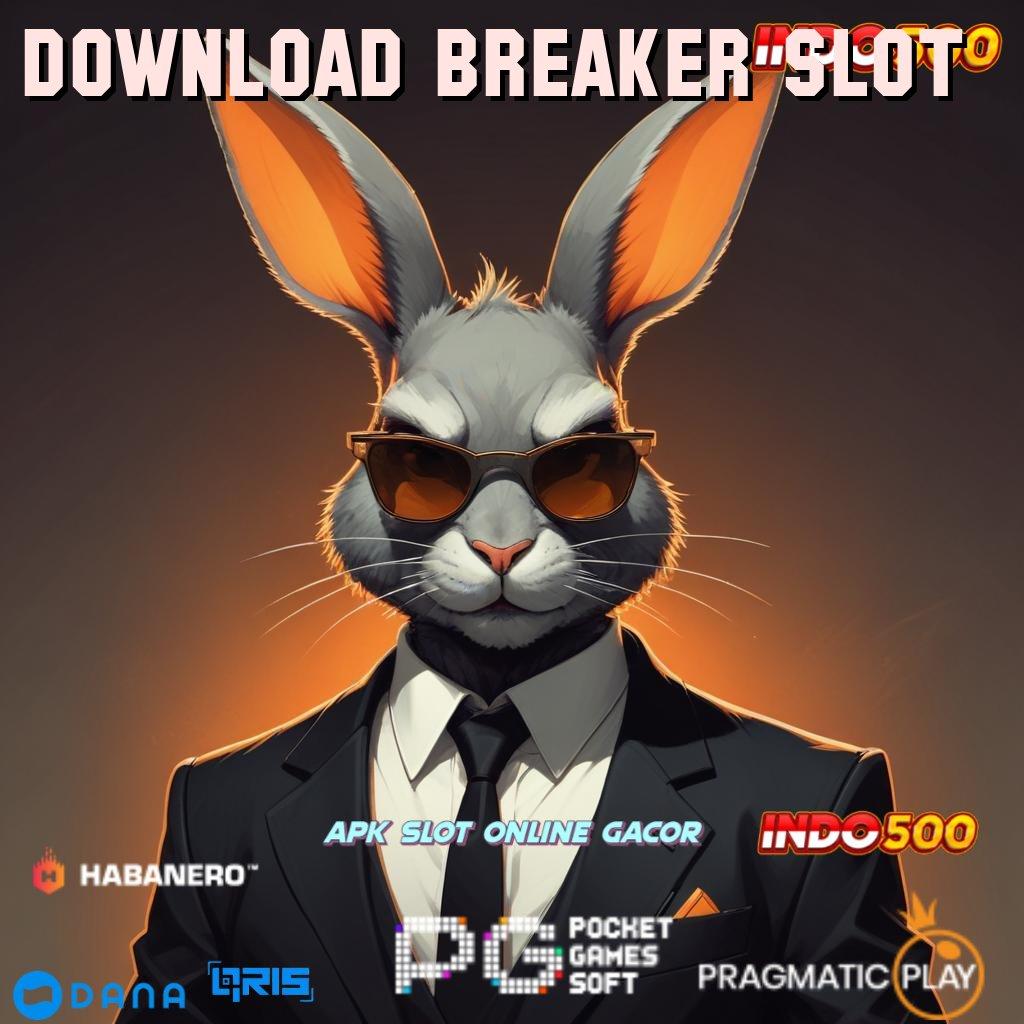 DOWNLOAD BREAKER SLOT pasti fyp depo 10k langsung gacor!