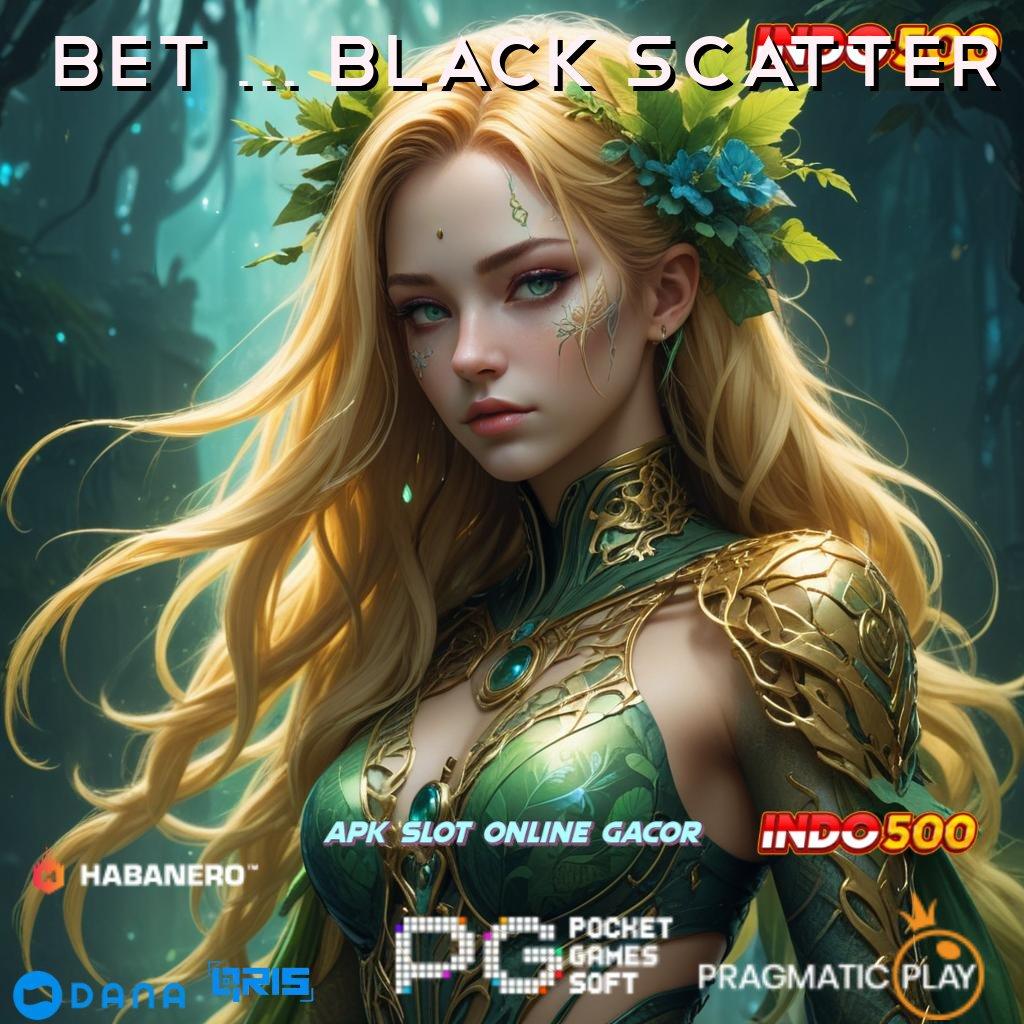 BET 400 BLACK SCATTER 🔥 peluang untung menanti