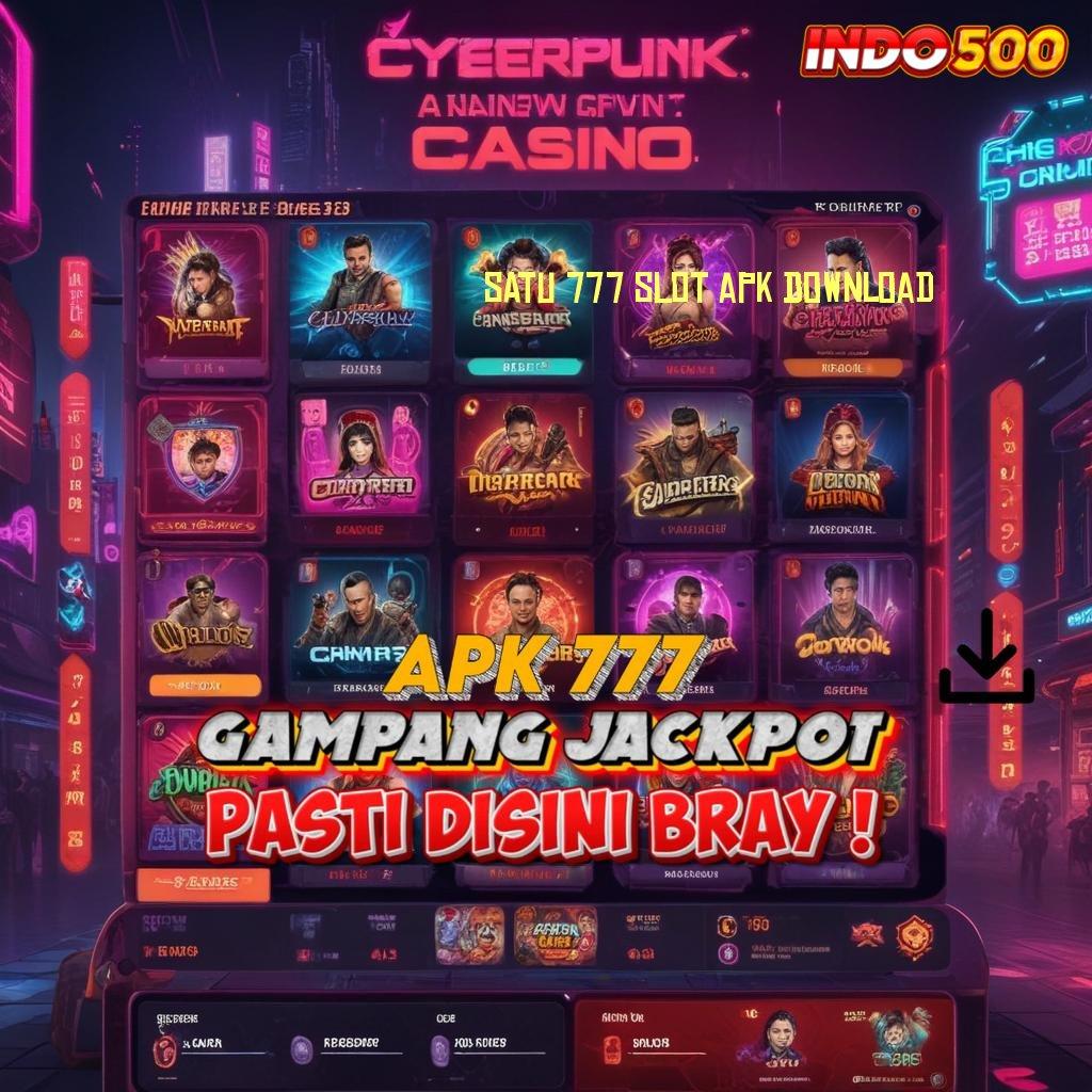 SATU 777 SLOT APK DOWNLOAD ♒ mesin slot gacor peluang besar tiap putaran