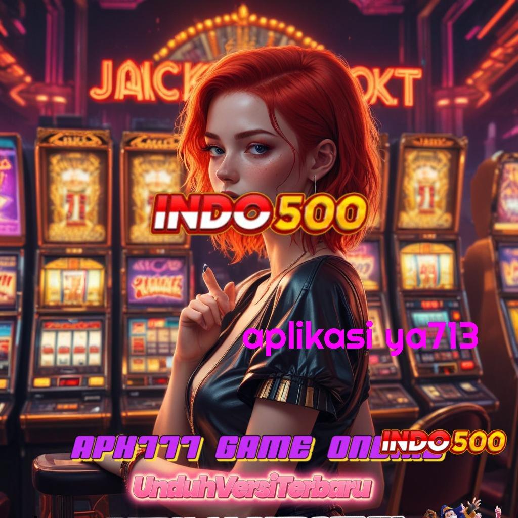 APLIKASI YA713 ➰ Dapat Cuan Gak Diundi! Situs Slot 100 New Member