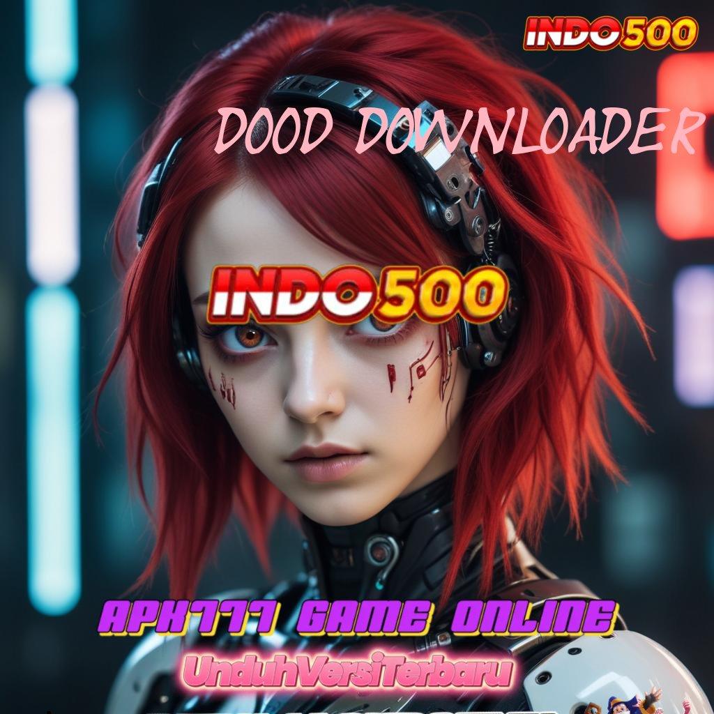 DOOD DOWNLOADER Event Jackpot Besar Unduh APK Gratis Hari Ini