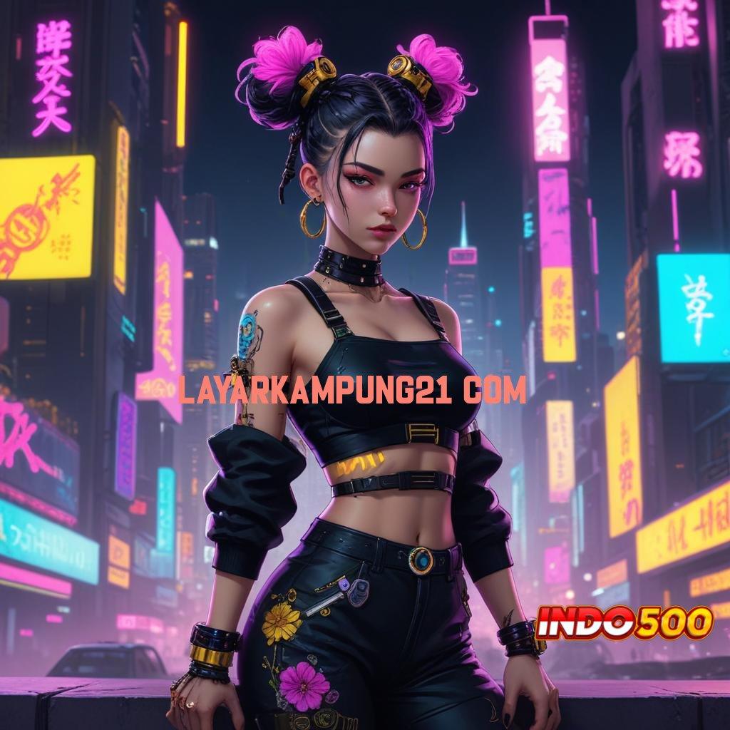 LAYARKAMPUNG21 COM ⇉ langsung profit spin jackpot besar