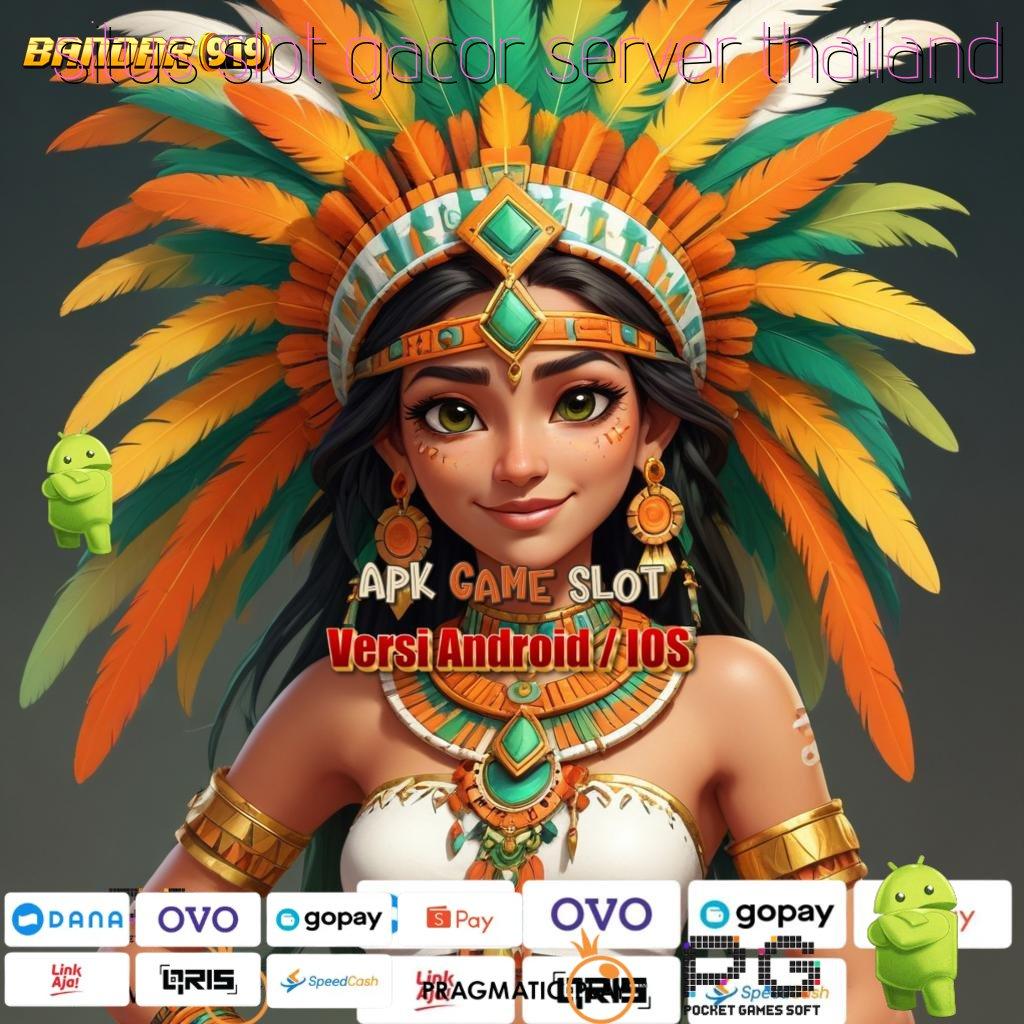 SITUS SLOT GACOR SERVER THAILAND : Sandi Pembuka Bonus Ambil Aplikasi Android Full