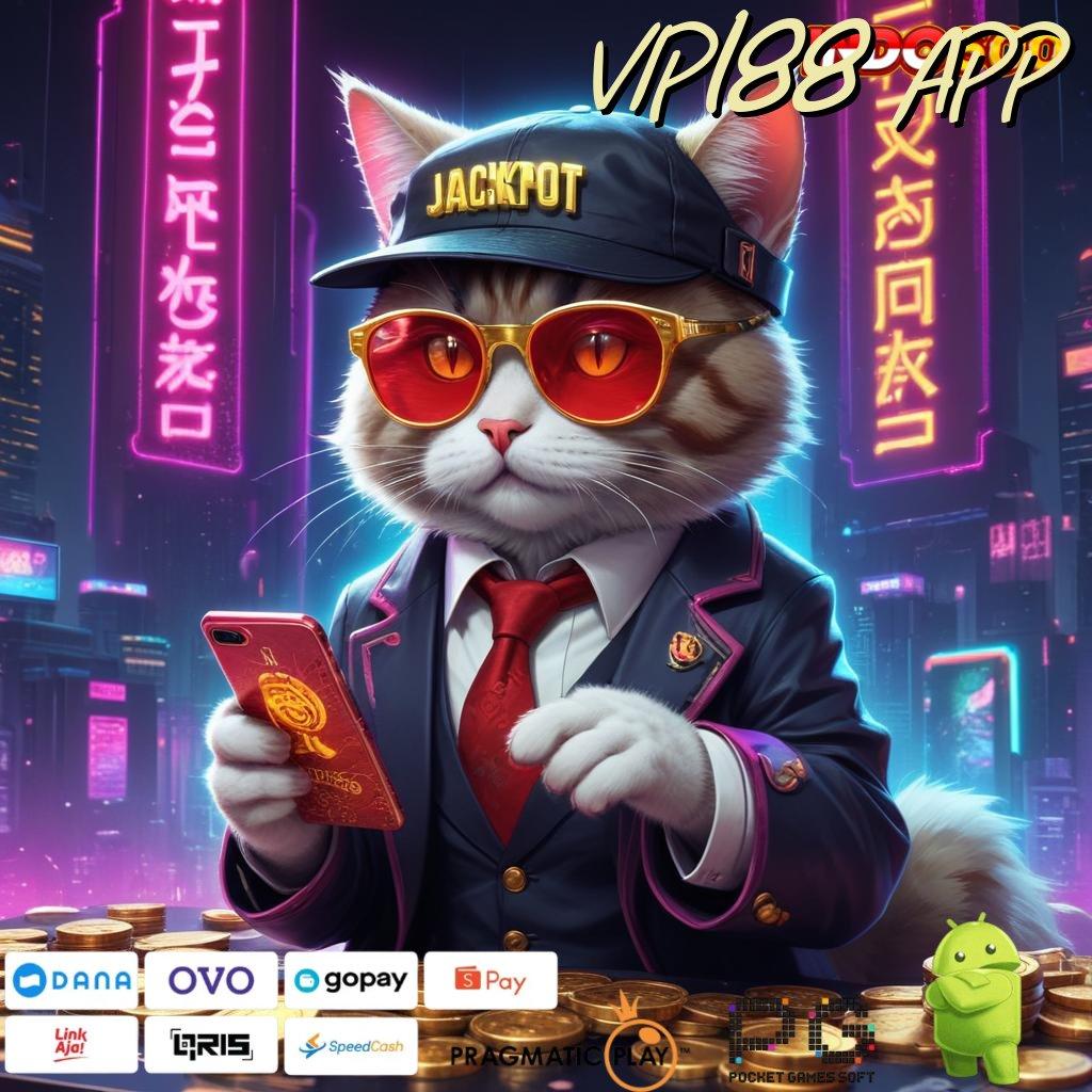 VIP188 APP Mesin Slot Aplikasi Terkini