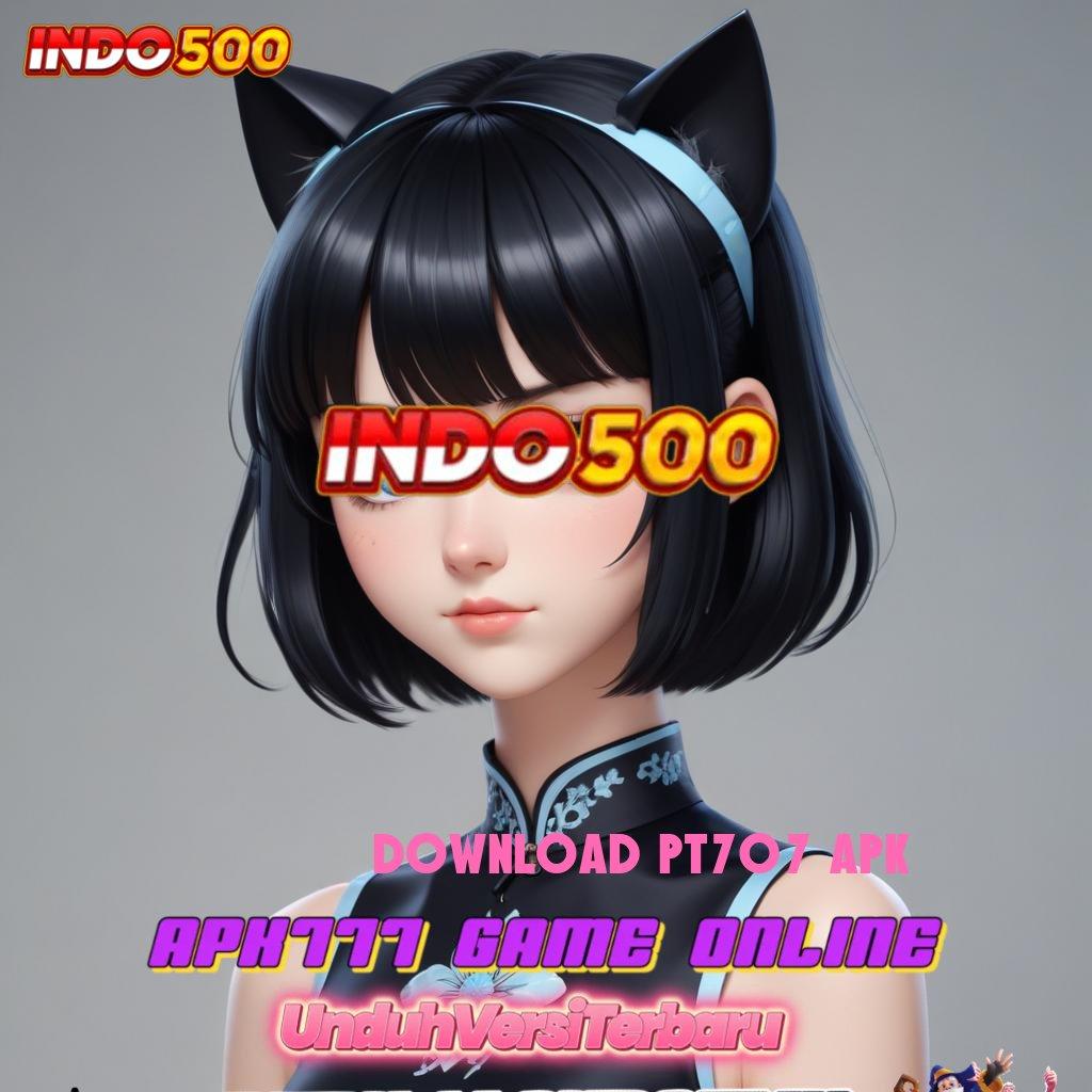 DOWNLOAD PT707 APK ⚌ dasar kerja slot langsung gampang dimainkan