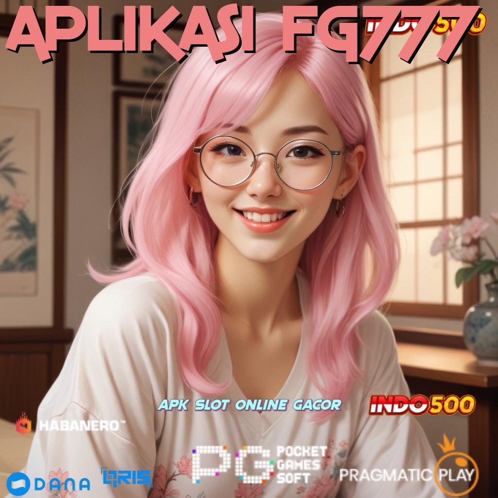 APLIKASI FG777 Fleksibel Tanpa Batas Instal Aplikasi Main Uang Tunai Android