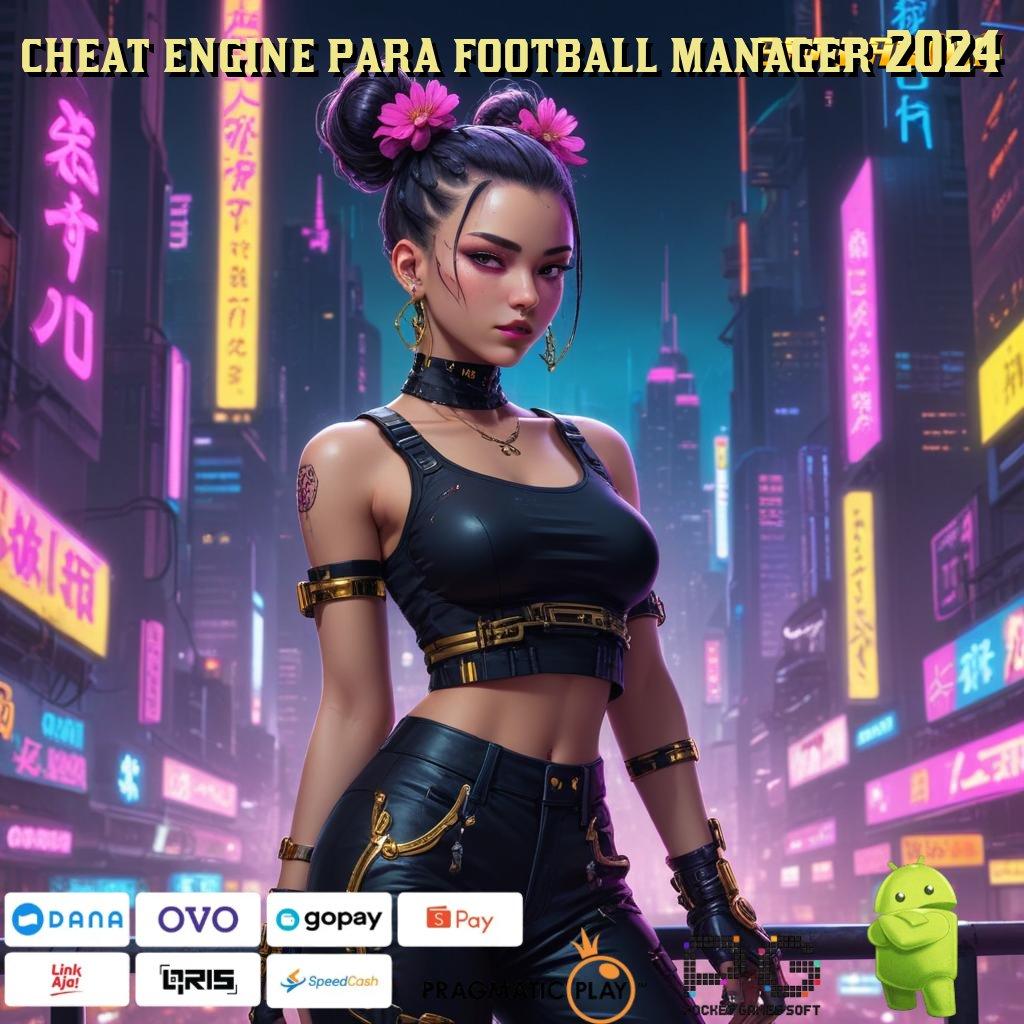 CHEAT ENGINE PARA FOOTBALL MANAGER 2024 , Depo Shopeepay 5K Langsung Nikmati Scatter Gacor