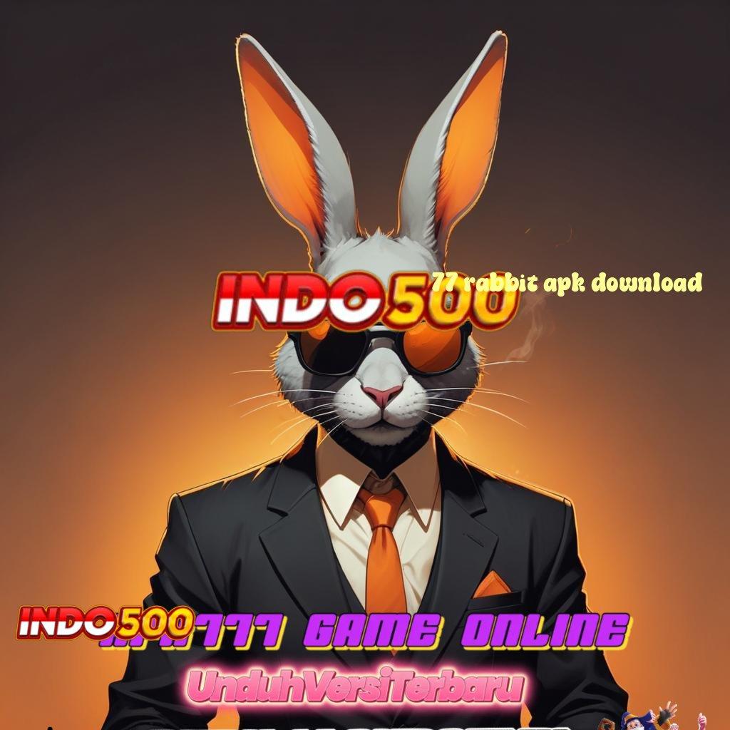 77 RABBIT APK DOWNLOAD ✅ Info RTP Indonesia Langsung WD Gampang