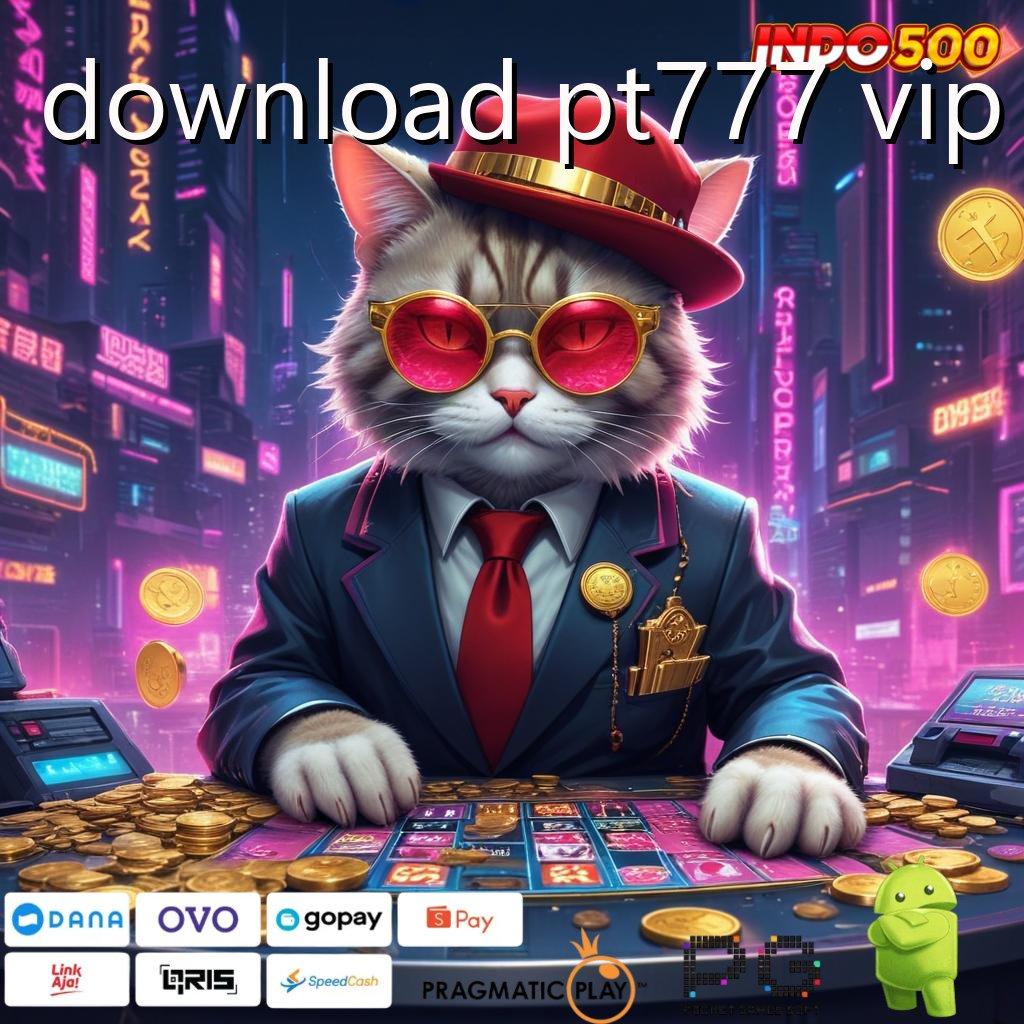 DOWNLOAD PT777 VIP Pembaruan APK Bonus Harian Rangka Digital