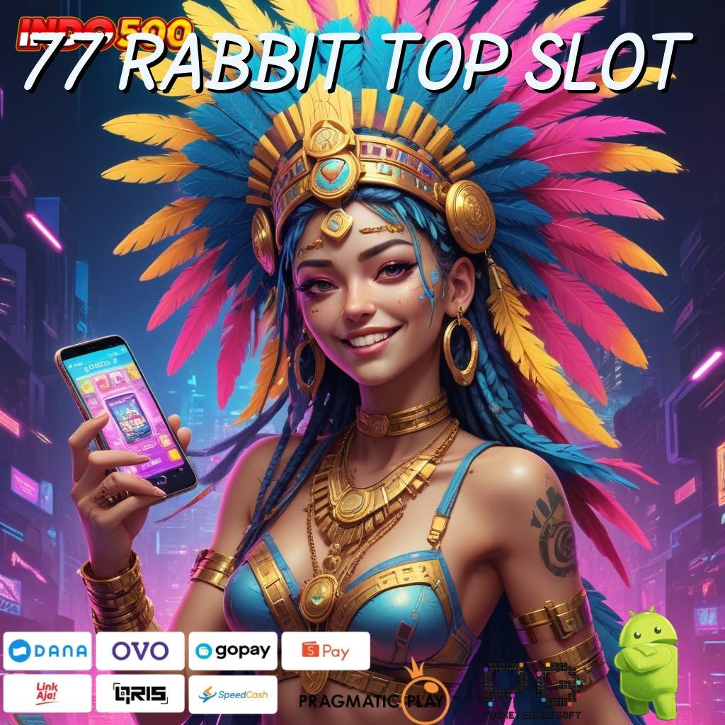 77 RABBIT TOP SLOT hoki tak terkalahkan