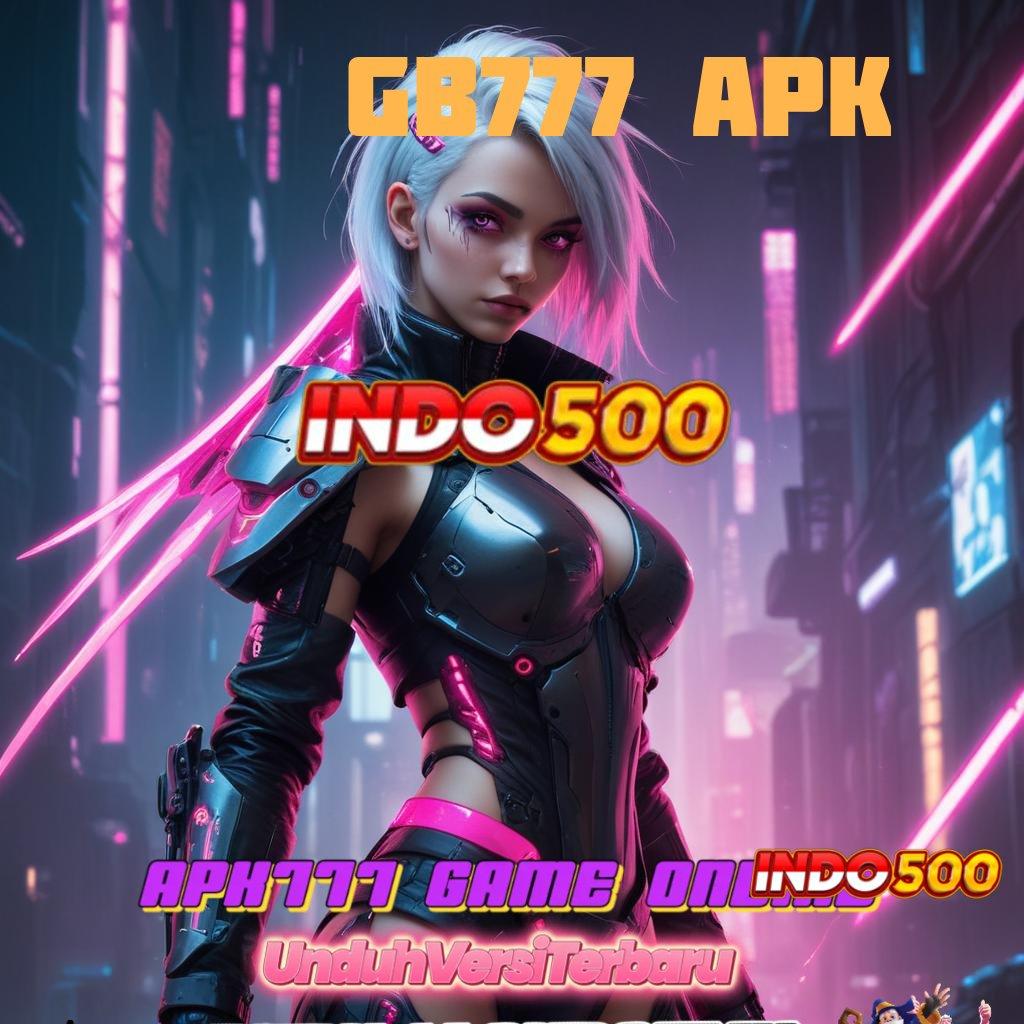 GB777 APK ⋗ Pola Kerja Slot Bonus Tiada Lawan Hari Ini