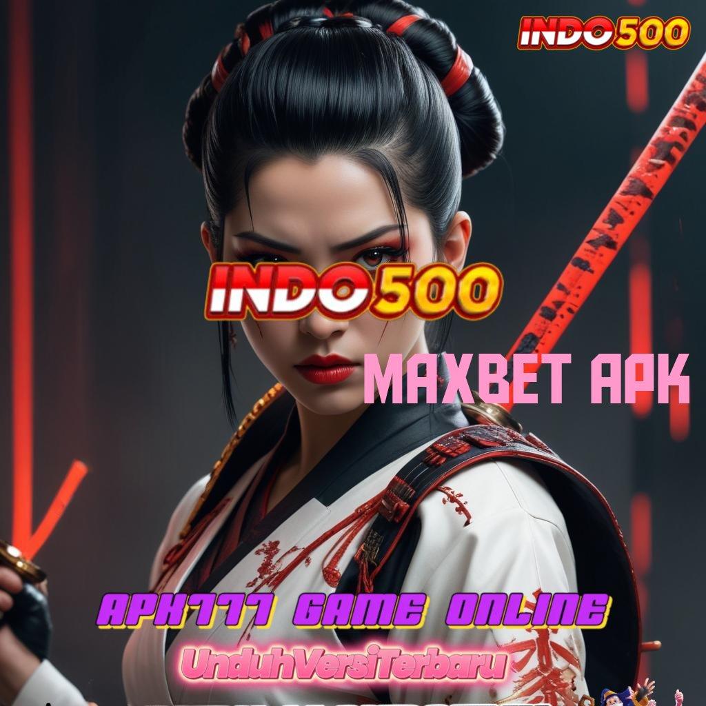 MAXBET APK ➤ kaitkan kembali server slot terpercaya hari ini