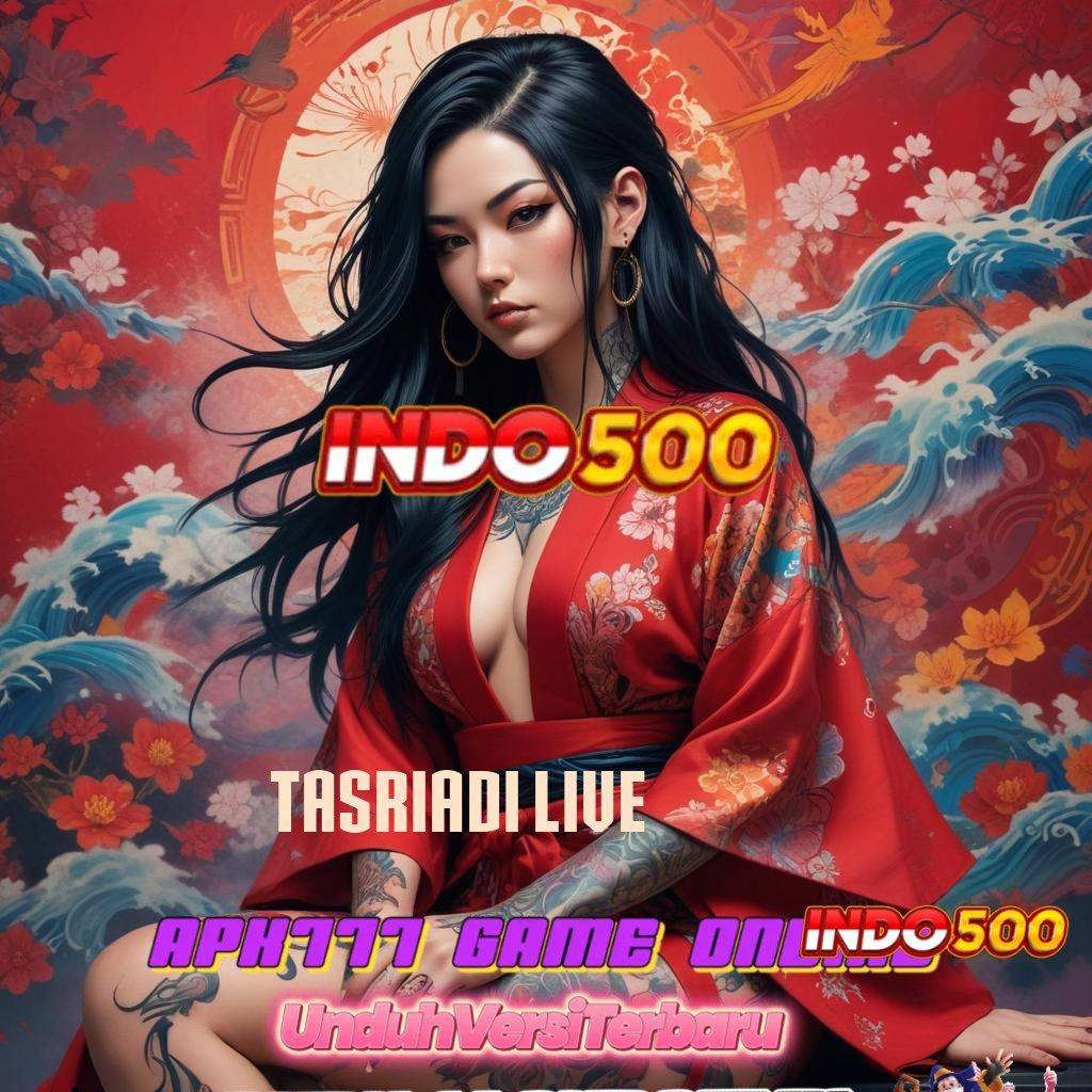 TASRIADI LIVE ➿ menguasai pasti unggul