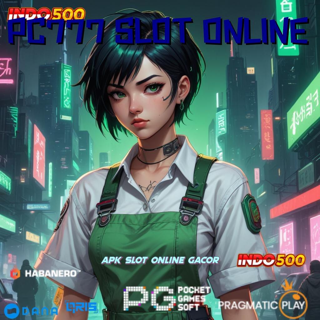 PC777 SLOT ONLINE → Pasti Menang Slot Tanpa Top Up Dana Apk