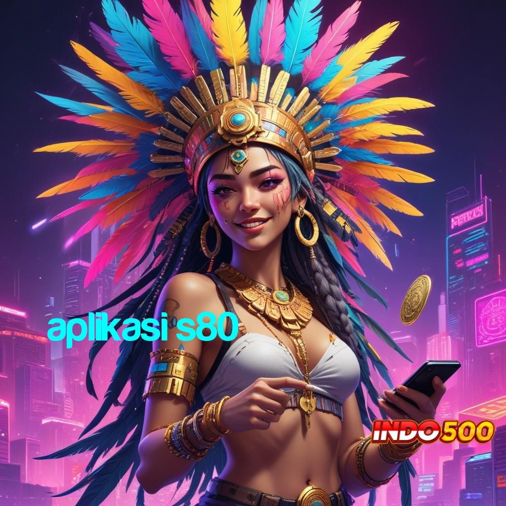 APLIKASI S80 💥 Pengembangan Mesin Baru Untuk Event Hari Ini