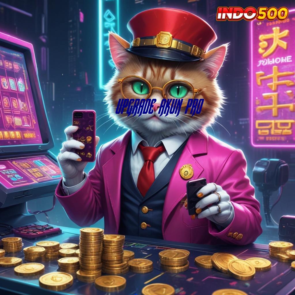 UPGRADE AKUN PRO Zona Relasi Mesin Slot untuk Cuan Setiap Hari