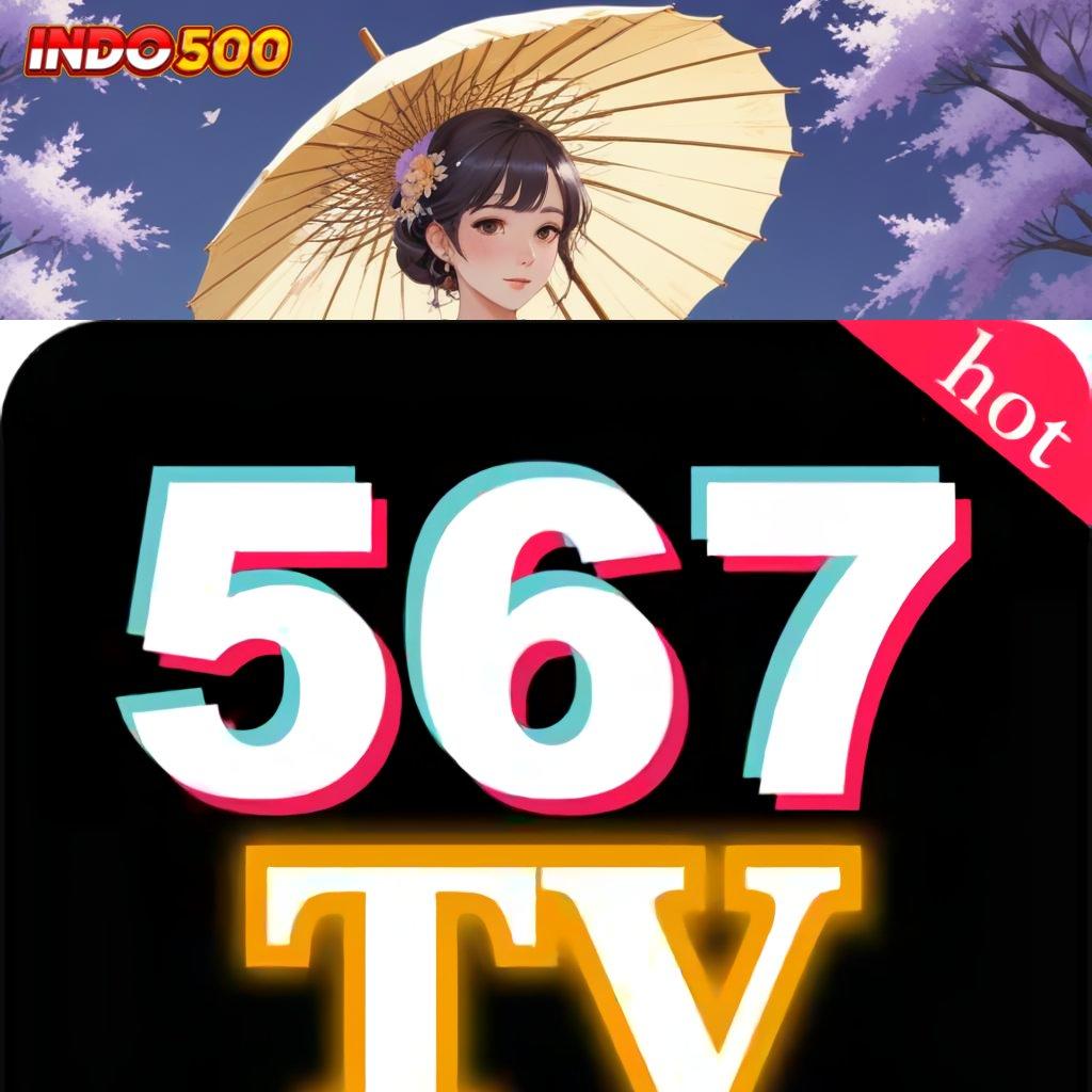 567TV DOWNLOAD ↪ Pola Kerja Deposit Langsung WD Dengan Cepat