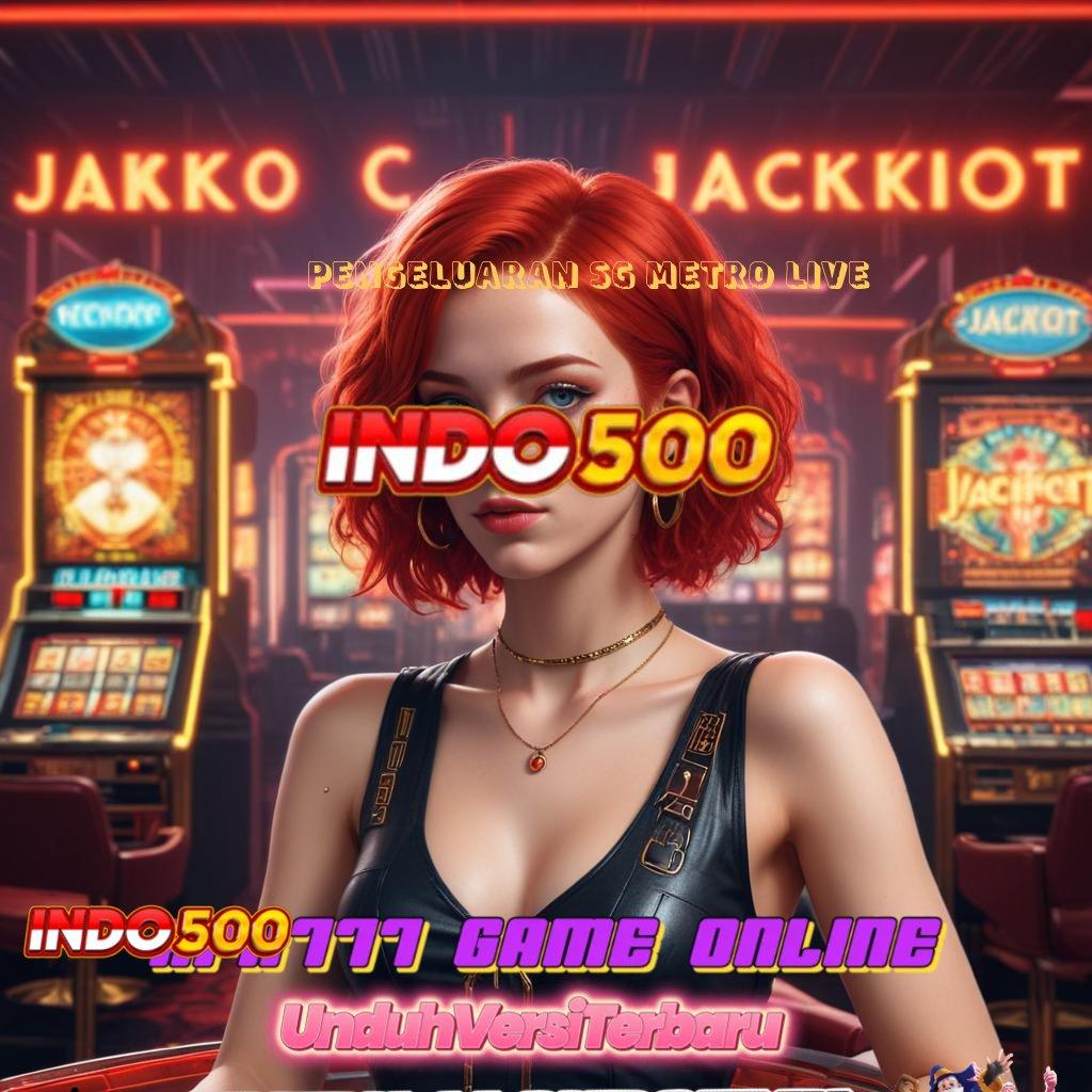 PENGELUARAN SG METRO LIVE ♒ langsung sultan efisien langsung sultan