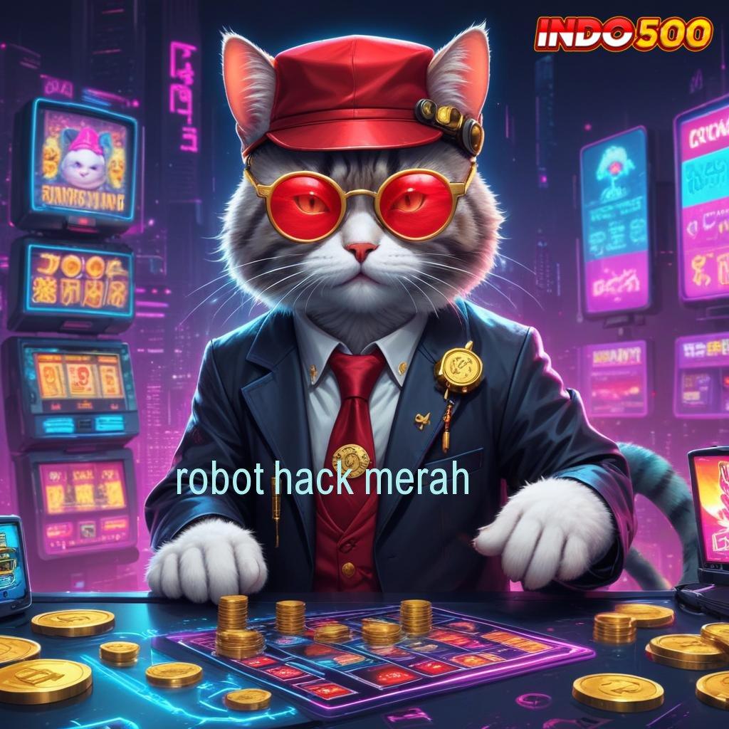 ROBOT HACK MERAH ↦ rtp tinggi jackpot valid di setiap putaran