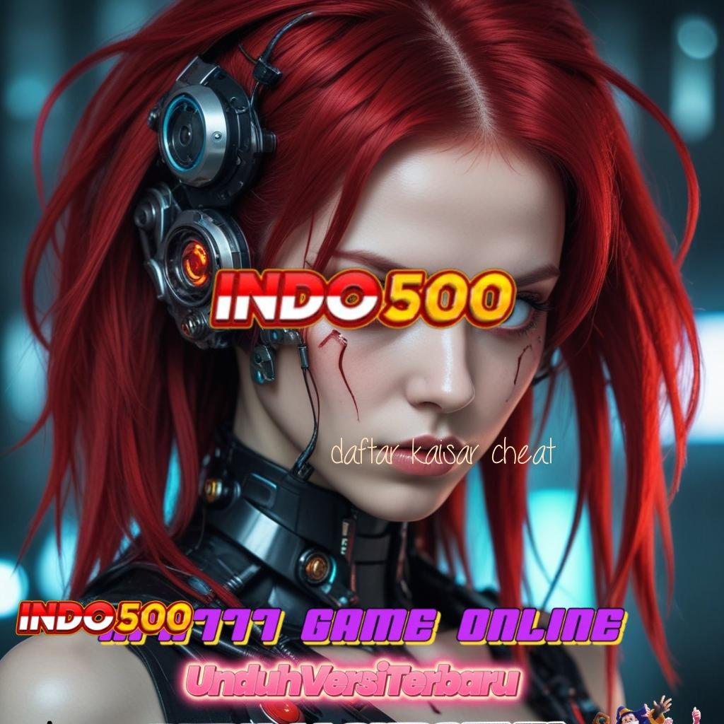 DAFTAR KAISAR CHEAT ✧ Layanan Instan Prima Kilat Server