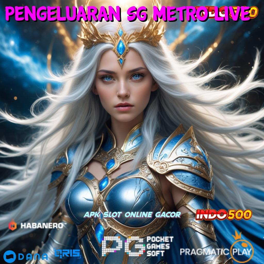 PENGELUARAN SG METRO LIVE ≫ sertifikasi jackpot modal minim langsung wd cepat