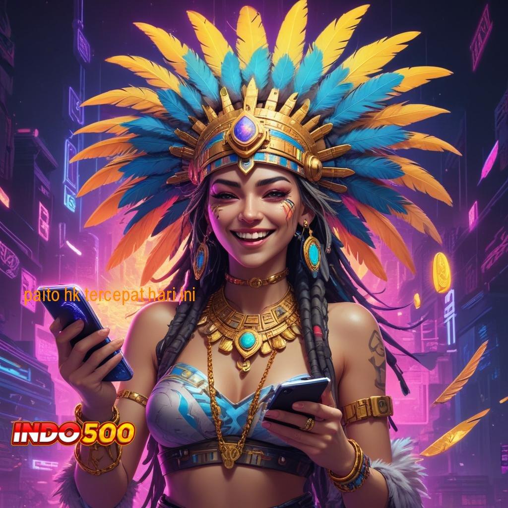 PAITO HK TERCEPAT HARI INI juara slot keberuntungan datang bertubi-tubi