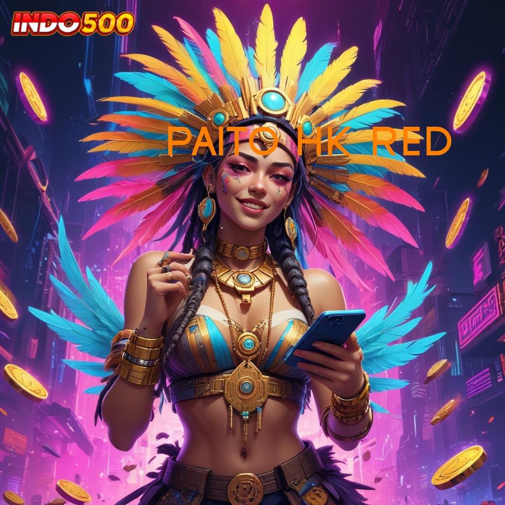 PAITO HK RED Depo Tanpa Potongan 15rb Cheat Jackpot Slot Apk