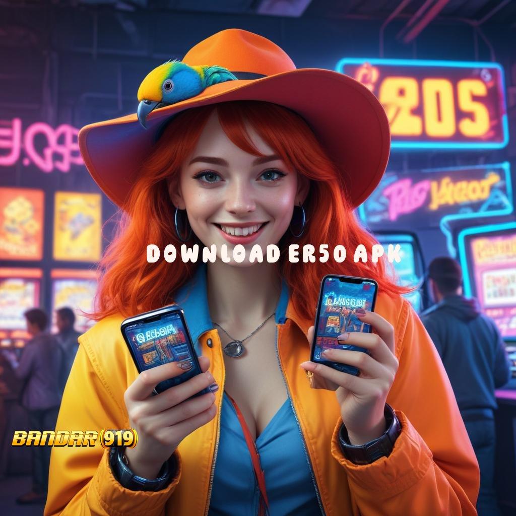 DOWNLOAD ER50 APK 🔥 panduan lengkap untuk kemenangan maksimal