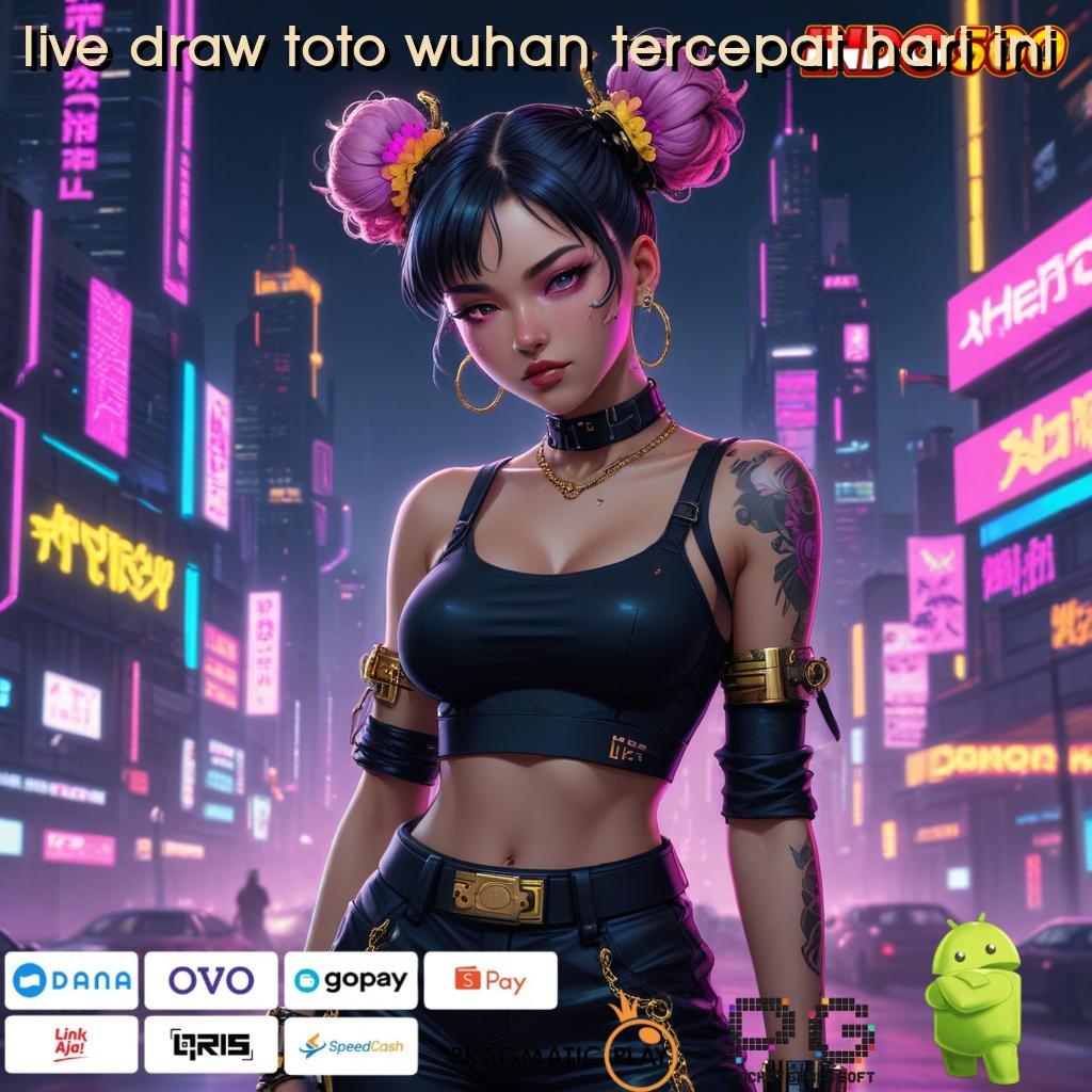 LIVE DRAW TOTO WUHAN TERCEPAT HARI INI produktif tanpa ribet mesin langsung maxwin