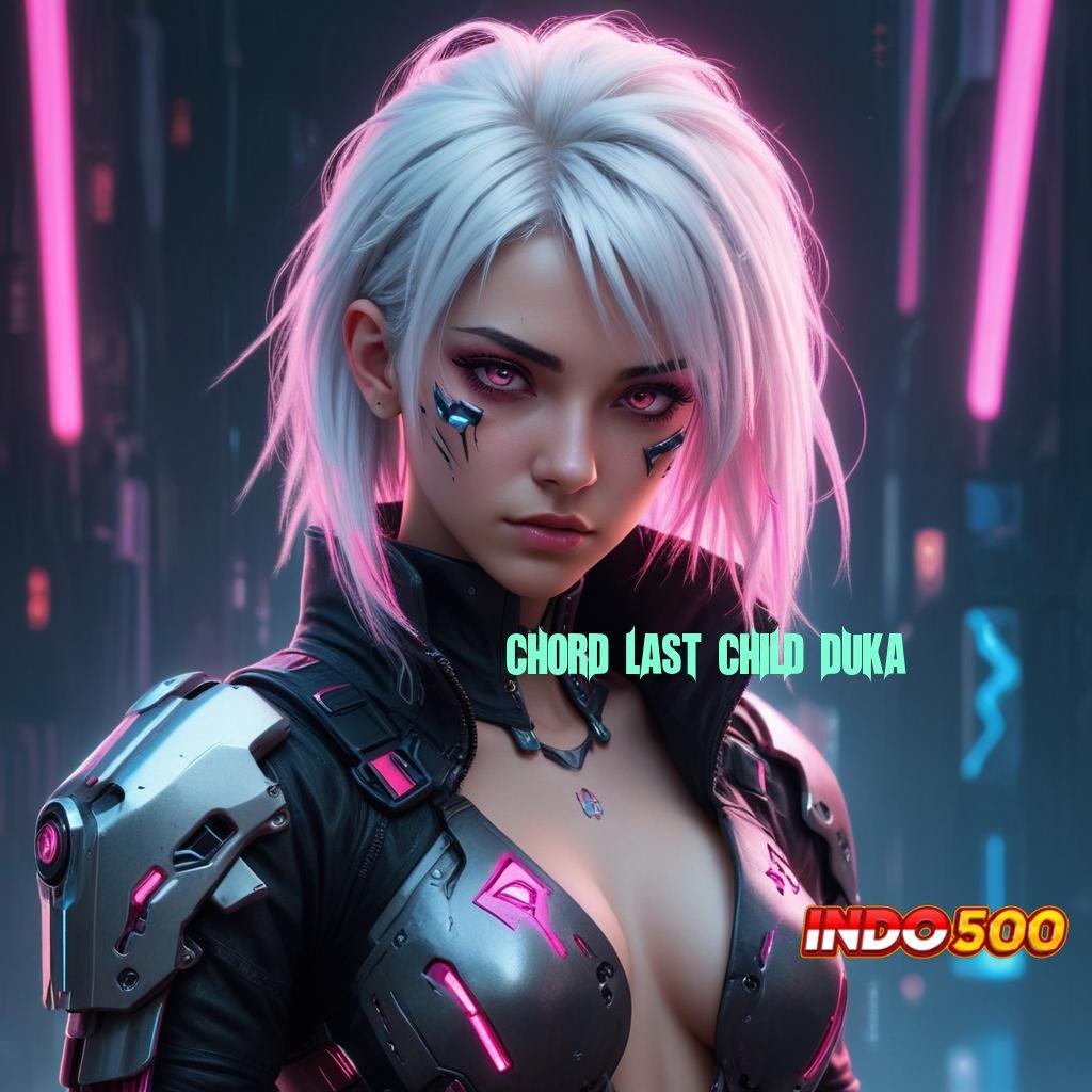 CHORD LAST CHILD DUKA ⋗ APK Bonus RTP Tinggi 2025 Sistem Digital