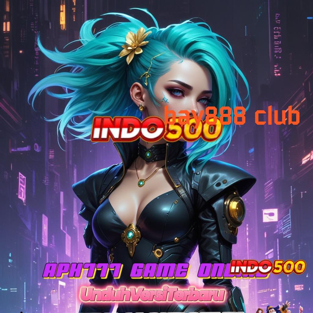 BAY888 CLUB Titik Akses Cepat untuk Bonus Besar Setiap Hari