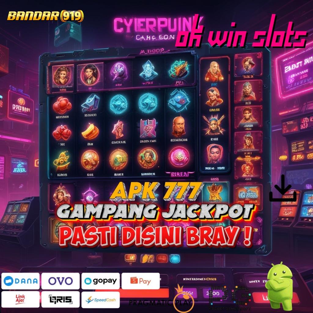 OK WIN SLOTS : langsung ambil langkah