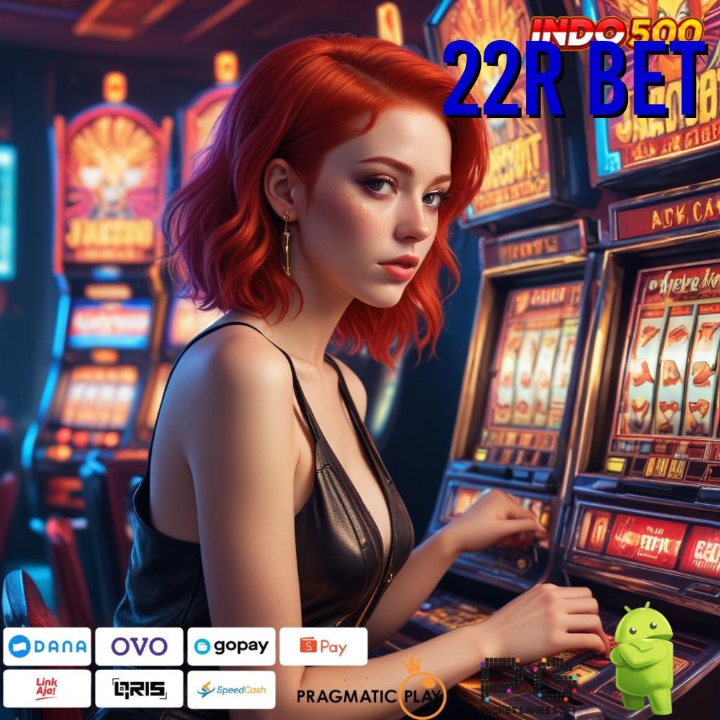 22R BET Versi 4.77 Jackpot Bonus Android