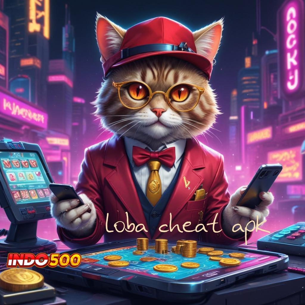 LOBA CHEAT APK ♒ Deposit Cepat Bonus Paling Tinggi Sekarang