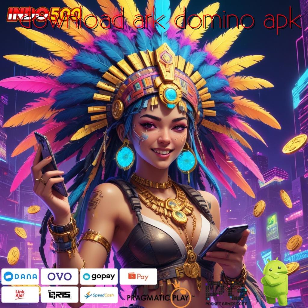 DOWNLOAD ARK DOMINO APK ketahanan mental tinggi