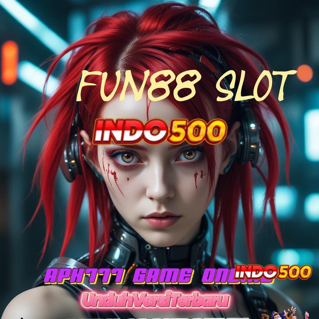 FUN88 SLOT ➽ Pintu Masuk Rahasia Mudah Mendapatkan Hasil