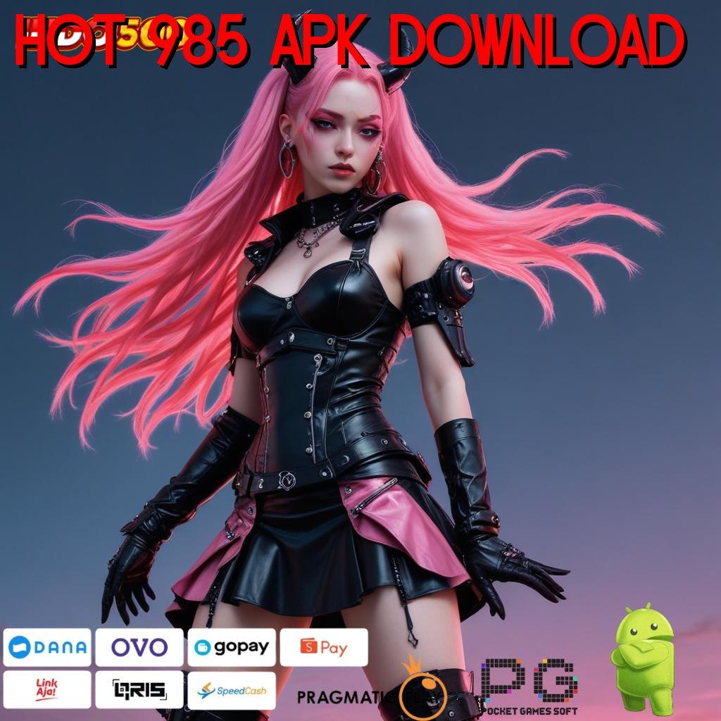 HOT 985 APK DOWNLOAD langsung maxwin jalan hoki tanpa tanding