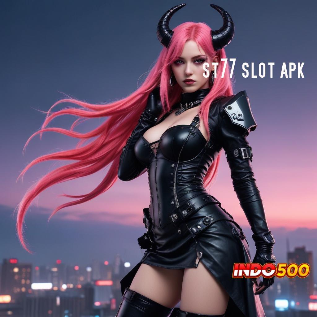 ST77 SLOT APK ➽ Langsung Aktifkan Bonus Tanpa Hambatan Hari Ini