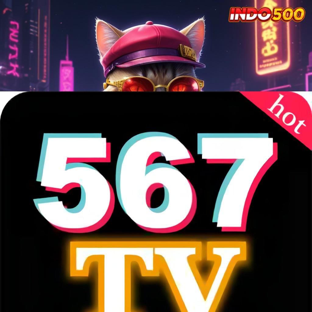 567TV COM APK info teruji optimalkan penghasilan model terbaru