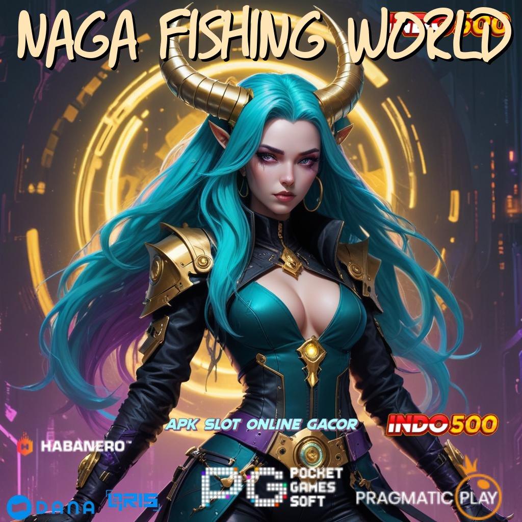 NAGA FISHING WORLD : Kemenangan Gak Ada Lawan Download Slot Gacor 777 Apk Terbaru Android iOS