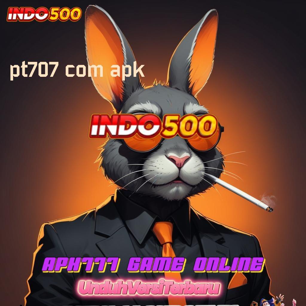 PT707 COM APK ♍ Linkaja Depo Pencetak Profit