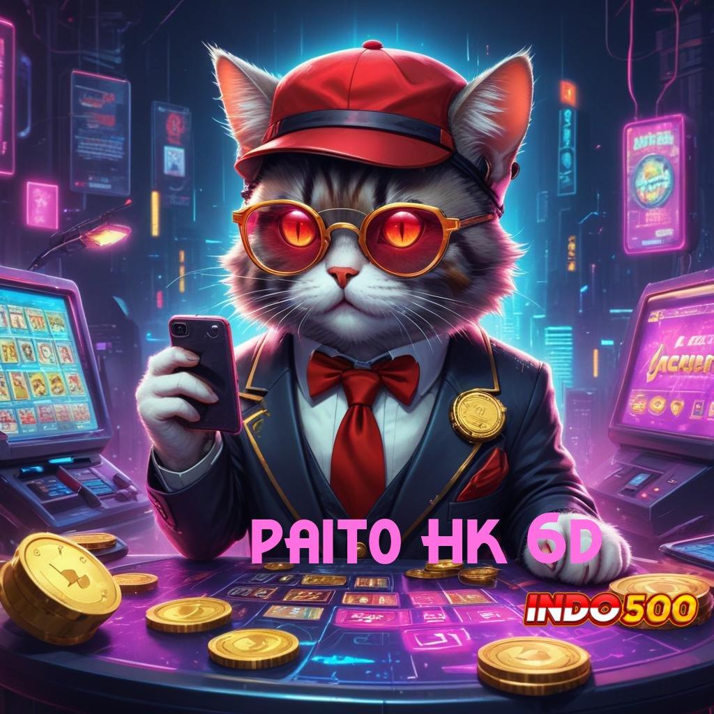 PAITO HK 6D profit besar mesin sultan tanpa hambatan!