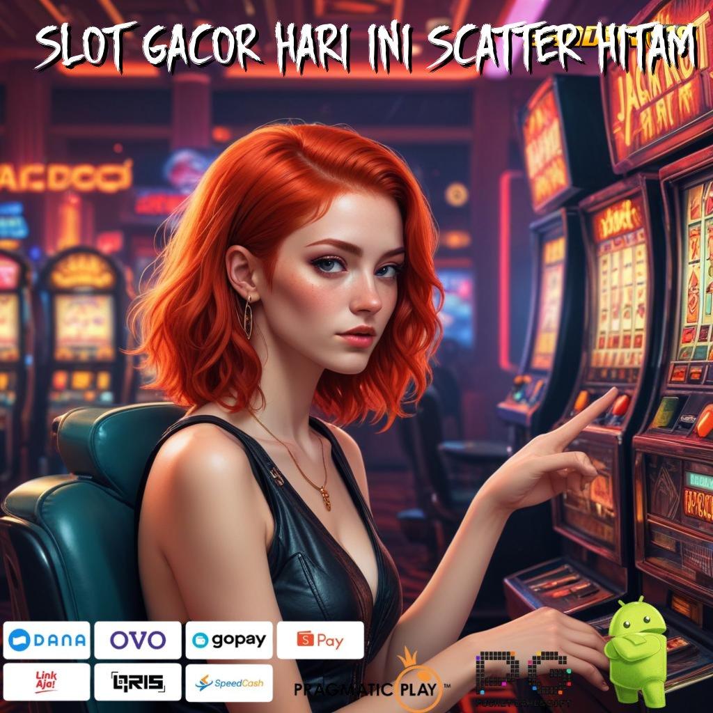 SLOT GACOR HARI INI SCATTER HITAM : Unggul Baru Slot Tanpa Deposit Uang Apk