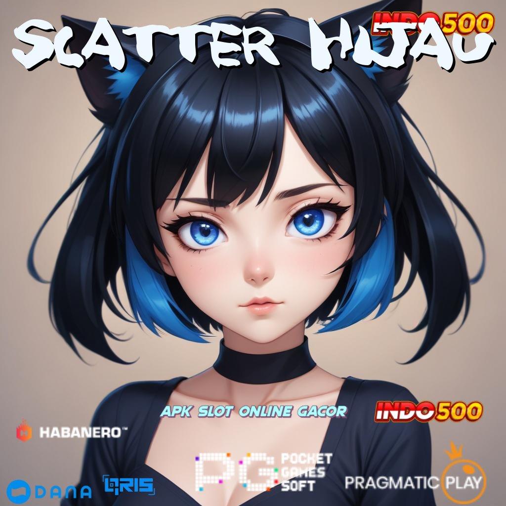 SCATTER HIJAU ➽ rejeki karena keahlian