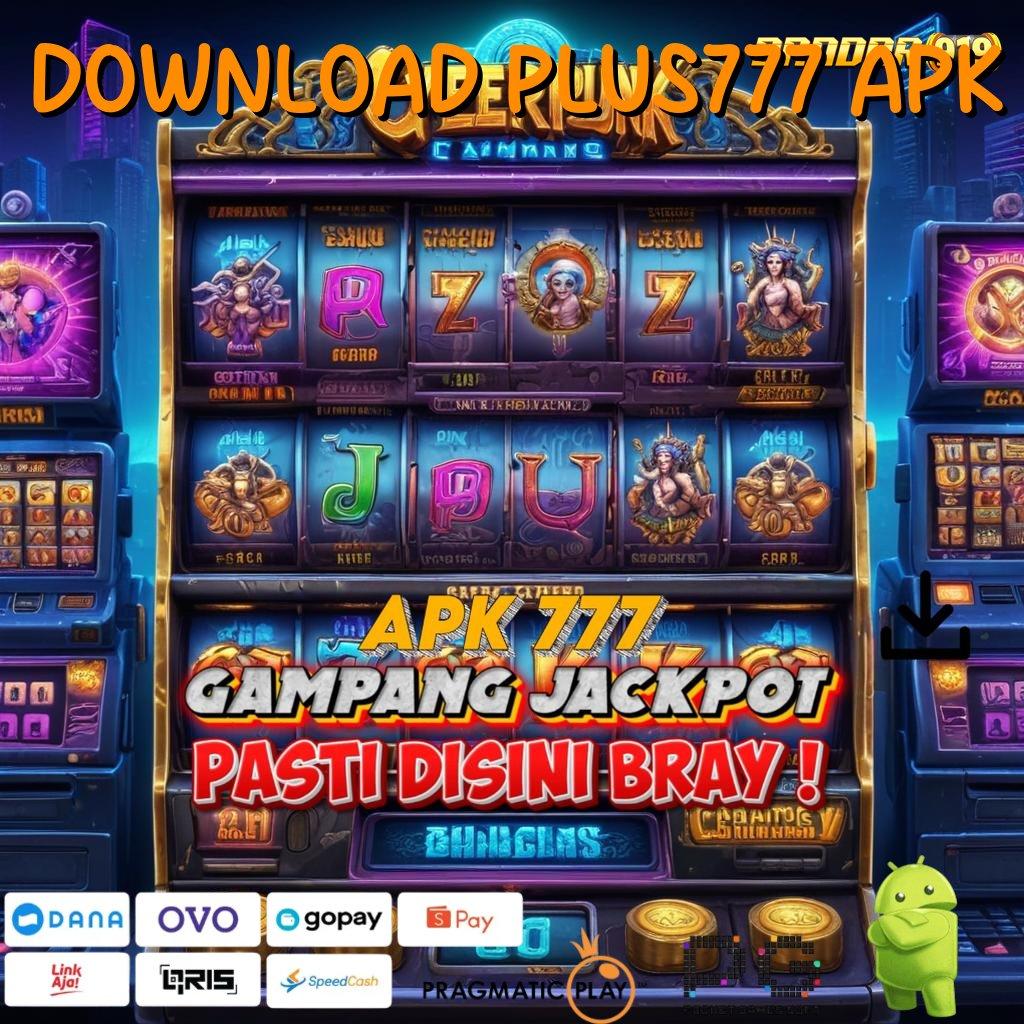 DOWNLOAD PLUS777 APK : Hoki Lakshmi Mudah Untuk Berhasil