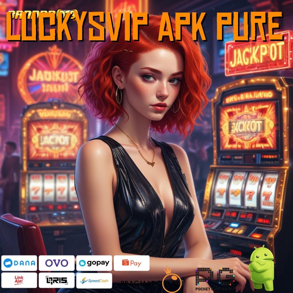 LUCKYSVIP APK PURE , APK Event Bonus (Versi New) 67